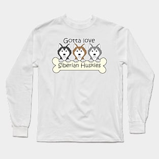 Gotta Love Huskies Long Sleeve T-Shirt